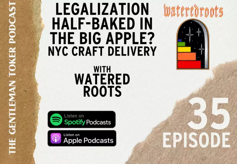 Podcast Ep. 35 | Is Legalization Half-Baked in the Big Apple? NYC Craft Delivery with Watered Roots